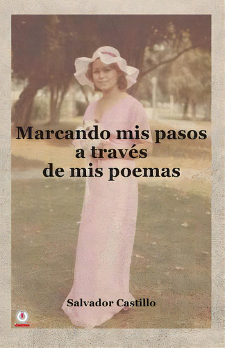 Marcando Mis Pasos A Traves De Mis Poemas, De Castillo, Salvador. Editorial Ibukku Llc, Tapa Blanda En Español