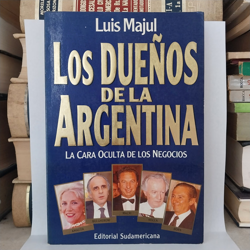 Los Dueños De La Argentina. Cara Oculta Negocios. Luis Majul