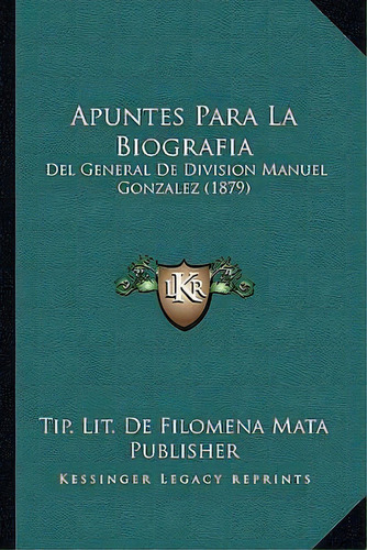 Apuntes Para La Biografia, De Tip Lit De Filomena Mata Publisher. Editorial Kessinger Publishing, Tapa Blanda En Español