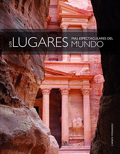 Los Lugares Mas Espectaculares Del Mundo - Fernandez Vivas C