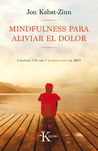 Mindfulness para aliviar el dolor (+CD): Contiene CD con 7 Meditaciónes en MP3, de Kabat-Zinn, Jon. Editorial Editorial Kairos, tapa blanda en español, 2018