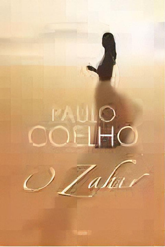 Zahir, O, De Coelho, Paulo. Editora Rocco, Edição 1 Em Português