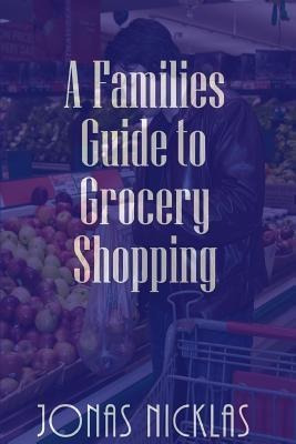 A Families Guide To Grocery Shopping - Jonas Nicklas