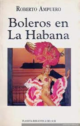 Boleros En La Habana. Roberto Ampuero. Firmado Y Dedicado