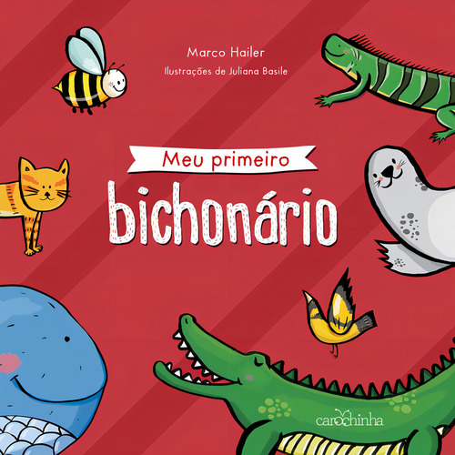 Meu primeiro bichonário, de Hailer, Marco. Editorial Estúdio da Carochinha Produção Editorial Ltda - EPP, capa mole em português, 2015