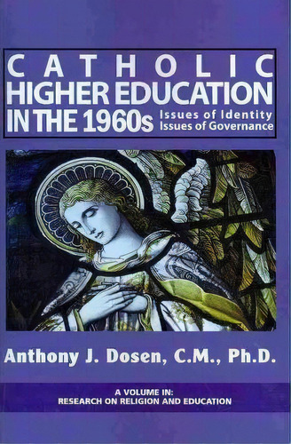 Catholic Higher Education In The 1960s, De Anthony J. Dosen. Editorial Information Age Publishing, Tapa Blanda En Inglés