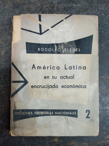 America Latina En Su Actual Encrucijada Economica * Bledel