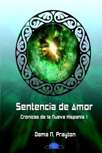 Cronicas De La Nueva Hispania 1º Sentencia De Amor