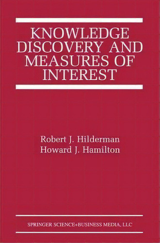 Knowledge Discovery And Measures Of Interest, De Robert J. Hilderman. Editorial Springer Verlag New York Inc, Tapa Blanda En Inglés