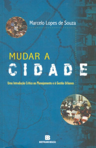 Mudar A Cidade: Uma Introdução Crítica Ao Planejamento E, De Souza, Marcelo Lopes De. Editora Bertrand Brasil, Capa Mole Em Português