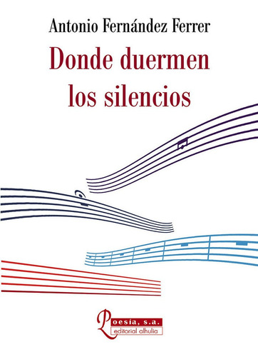 Donde Duermen Los Silencios, De Fernández Ferrer, Antonio. Editorial Alhulia, S.l., Tapa Blanda En Español