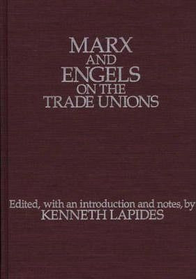 Marx And Engels On The Trade Unions - Kenneth Lapides