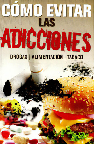 Como Evitar Las Adicciones: Drogas, Alimentación, Tabaco, De Varios Autores. Serie 9706276124, Vol. 1. Editorial Distrididactika, Tapa Blanda, Edición 2007 En Español, 2007