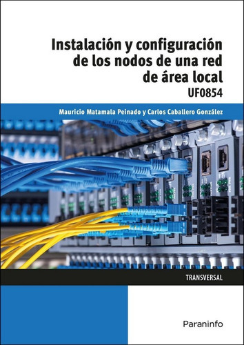 InstalaciÃÂ³n y configuraciÃÂ³n de los nodos a una red de ÃÂ¡rea local, de CABALLERO GONZÁLEZ, CARLOS. Editorial Ediciones Paraninfo, S.A, tapa blanda en español