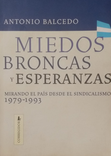 Miedos, Broncas Y Esperanzas -antonio Balcedo- Corregidor