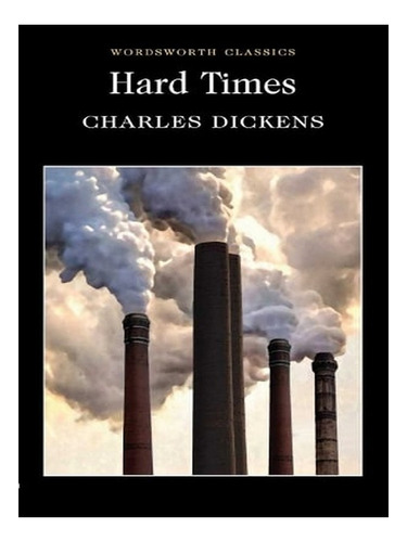 Hard Times - Wordsworth Classics (paperback) - Charles. Ew02