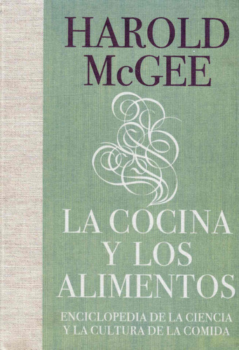 La cocina y los alimentos: Enciclopedia de la ciencia y la cultura de la comida, de Mcgee, Harold. Serie Historia Editorial Debate, tapa dura en español, 2008