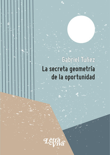 La Secreta Geometria De La Oportunidad - Tuñez Gabriel (l 