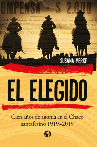 El Elegido: Cien Años De Agonía En El Chaco Santafesino