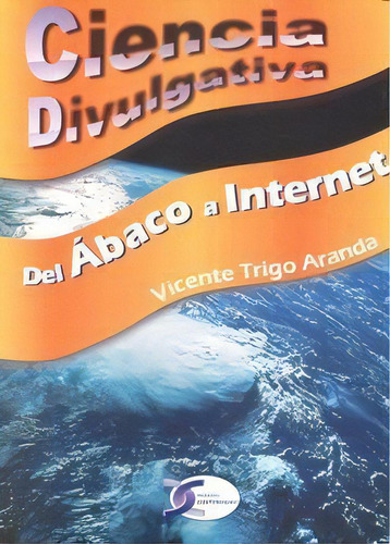 Ciencia Divulgativa Del Abaco A Internet, De Trigo Aranda,vicente. Editorial Copyright,ediciones En Español