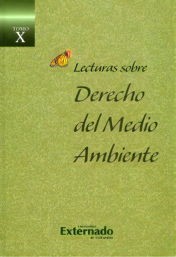 Lecturas sobre derecho del medio ambiente. Tomo X, de Varios autores. Serie 9587106190, vol. 1. Editorial U. Externado de Colombia, tapa dura, edición 2010 en español, 2010