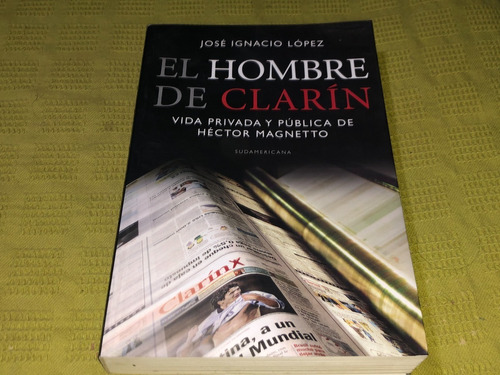 El Hombre De Clarín - José Ignacio López - Sudamericana