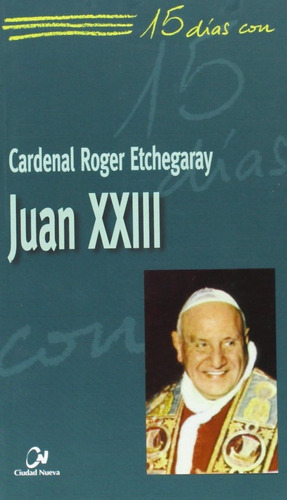 Juan XXIII, de Etchegaray, Roger. Editorial EDITORIAL CIUDAD NUEVA, tapa blanda en español