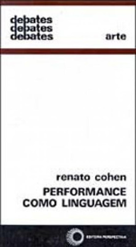 Performance Como Linguagem, De Cohen, Renato. Editora Perspectiva, Capa Mole, Edição 3ª Edição - 2011 Em Português