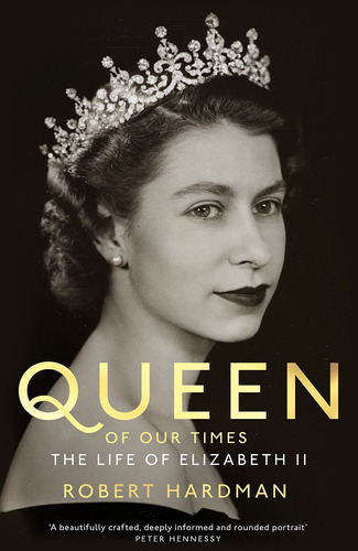 Queen Of Our Times : The Life Of Elizabeth Ii, De Robert Hardman. Editorial Pan Macmillan, Tapa Dura En Inglés, 2022