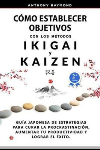 Como Establecer Objetivos Con Los Metodos Ikigai Y Kaizen : 