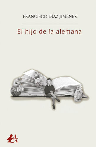 El Hijo De La Alemana, De Francisco Díaz Jiménez. Editorial Adarve, Tapa Blanda, Edición 1 En Español, 2021