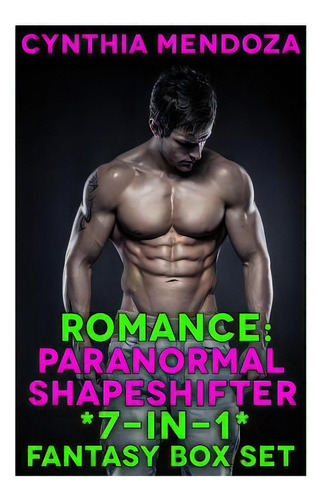 Romance: Paranormal Shapeshifter *7-in-1* Fantasy Box Set, De Mendoza, Cynthia. Editorial Createspace, Tapa Blanda En Inglés