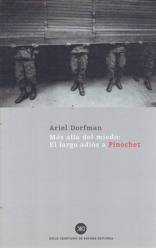 Más Allá Del Miedo: El Largo Adios A Pinochet, de Dorfman, Ariel. Editorial Siglo XXI, tapa blanda en español, 2002