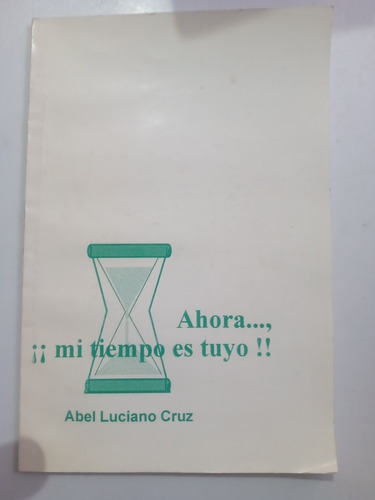 Libro Ahora Mi Tiempo Es Tuyo Abel Luciano Cruz