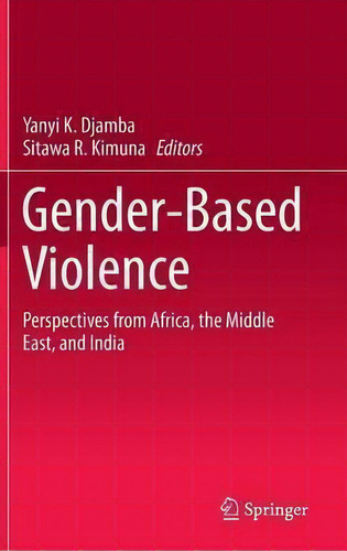 Gender-based Violence : Perspectives From Africa, The Middle East, And India, De Yanyi K. Djamba., Vol. 1. Editorial Springer International Publishing Ag, Tapa Dura En Inglés