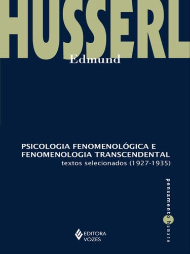 Psicologia Fenomenológica E Fenomenologia Transcendental: Textos Selecionados (1927-1935), De Husserl, Edmund. Editora Vozes, Capa Mole Em Português