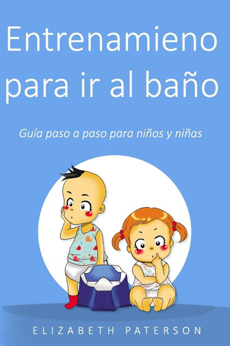 Libro: Entrenamiento Para Ir Al Baño: Guía Paso A Paso Para