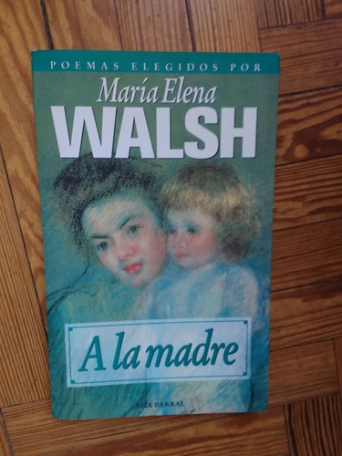 A La Madre Poemas Elegidos Por Maria Elena Walsh