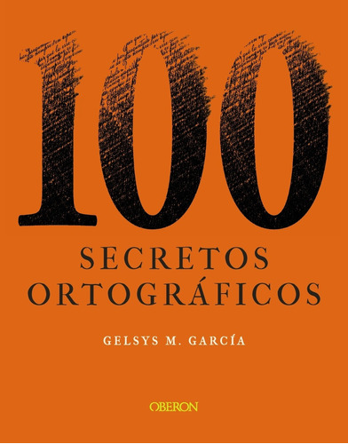 100 Secretos Ortográficos - García Lorenzo, Gelsys María - *