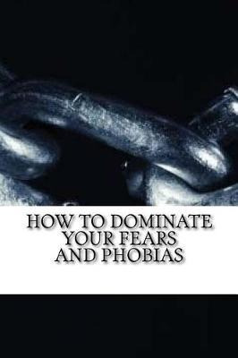 Libro How To Dominate Your Fears And Phobias - Osvaldo Ra...