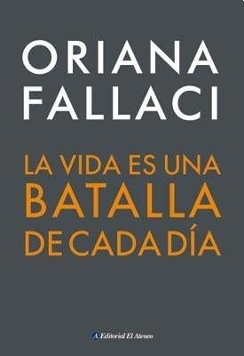 Vida Es Una Batalla De Cada Dia, La - Oriana Fallaci
