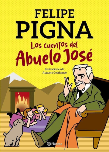 Los Cuentos Del Abuelo Jose - Felipe Pigna - Planeta 