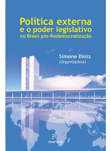 Política externa e o poder legislativo no Brasil pós-redemocratização, de Diniz, Simone. Editora Fundação de Apoio Inst. Ao Desenv. Cient. E Tecnologico, capa mole em português, 2014