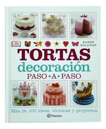 Libro Tortas Decoración Paso A Paso  Karen Sullivan Planeta