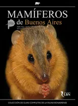 Comprar Mamíferos De Buenos Aires: Colección De Guías Completas De La Fauna Bonaerense, De Pablo Teta ; Ayelen Lutz ; Germán Tettamanti. Editorial Ediciones Lbn, Tapa Blanda, Edición 1a En Español, 2024