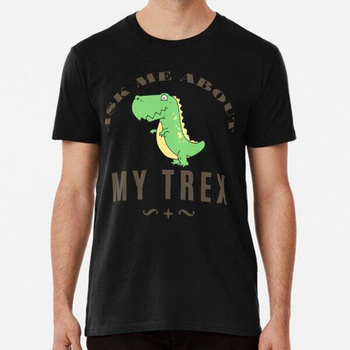 Remera Pregúntame Acerca De My Trex - Dinosaurio Divertido P