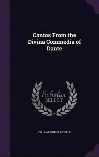 Cantos From The Divina Commedia Of Dante, De C Potter. Editorial Palala Press, Tapa Dura En Inglés