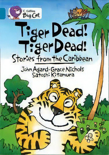 Tiger Dead! Tiger Dead! - Band 13 - Big Cat, De Nichols, Grace & Agard, John. Editorial Harper Collins Publishers Uk En Inglés, 0