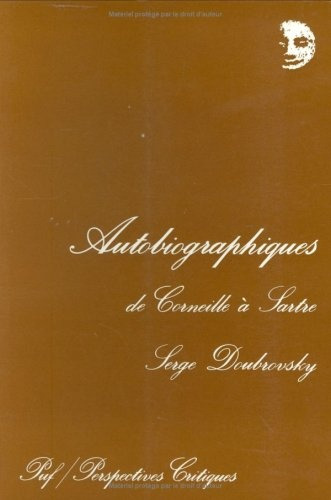 Autobiographiques De Corneille A Sartre - Serg Dubrovsky