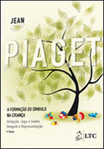A Formação do Símbolo  Criança, de Piaget. Editora LTC, capa mole, edição 4ª edição - 2010 em português